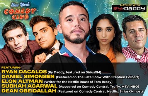 Matinee with Ry Daddy ft: t: Daniel Simonsen, Elon Atman, Subhah Agarwal, Dean Obeidallah, Bobby Brown Jr, Ryan Dacalos.
