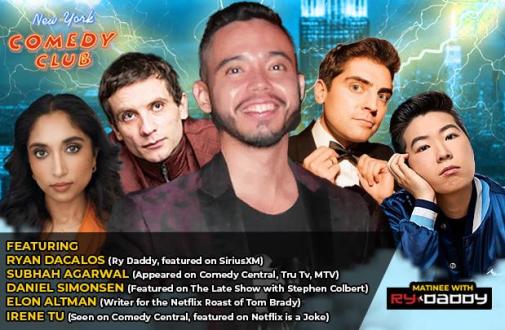 Matinee with Ry Daddy ft: Daniel Simonsen, Elon Altman, Subhah Agarwal, Irene Tu, Dean Obeidallah, Sachin Shaan, Ryan Dacalos